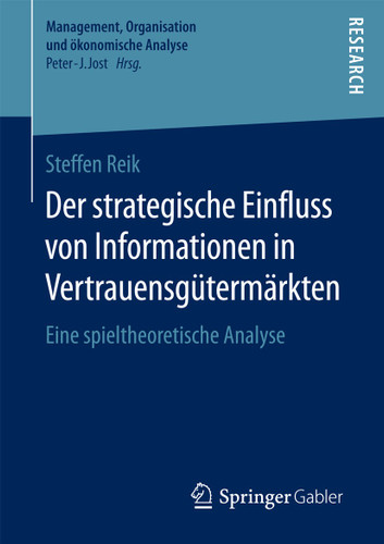 Der strategische Einfluss von Informationen in Vertrauensgütermärkten: Eine spieltheoretische Analyse (Management, Organisation und ökonomische Analyse) book cover by Steffen Reik
