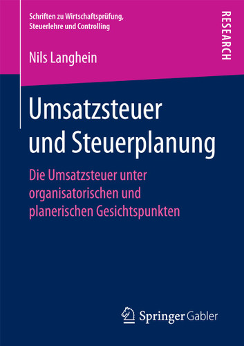 Umsatzsteuer und Steuerplanung: Die Umsatzsteuer unter organisatorischen und planerischen Gesichtspunkten (Schriften zu Wirtschaftsprüfung, Steuerlehre und Controlling) book cover by Dr. Nils Langhein