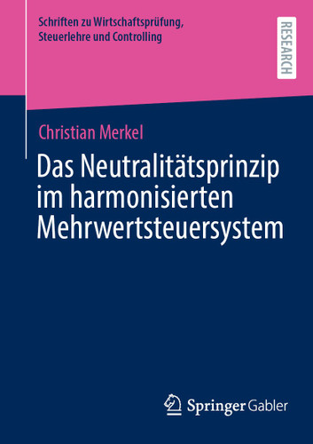 Das Neutralitätsprinzip im harmonisierten Mehrwertsteuersystem (Schriften zu Wirtschaftsprüfung, Steuerlehre und Controlling) book cover by Christian Merkel