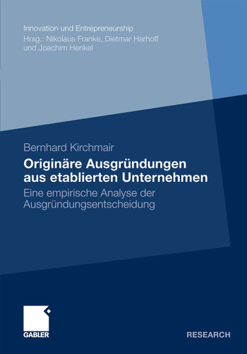 Originäre Ausgründungen aus etablierten Unternehmen: Eine empirische Analyse der Ausgründungsentscheidung (Innovation und Entrepreneurship) book cover by Bernhard Kirchmair