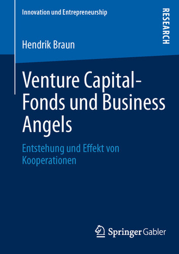 Venture Capital-Fonds und Business Angels: Entstehung und Effekt von Kooperationen (Innovation und Entrepreneurship) book cover by Hendrik Braun