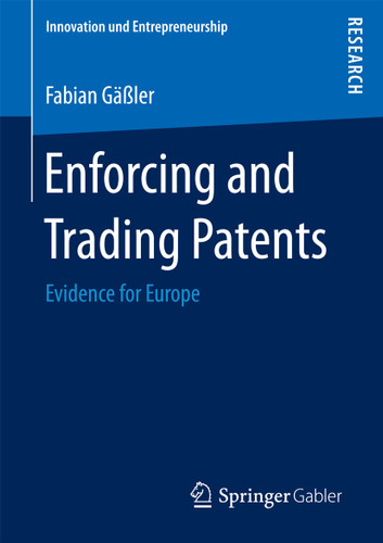 Enforcing and Trading Patents: Evidence for Europe (Innovation und Entrepreneurship) book cover by Fabian Gäßler