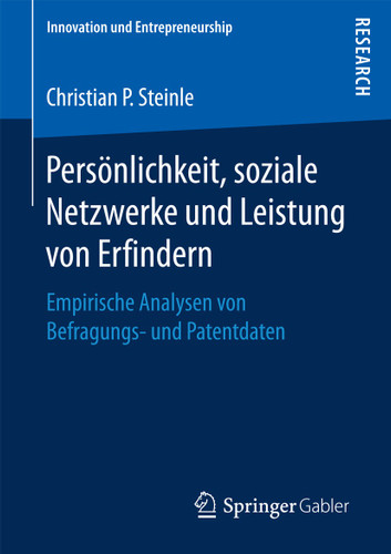 Persönlichkeit, soziale Netzwerke und Leistung von Erfindern: Empirische Analysen von Befragungs- und Patentdaten (Innovation und Entrepreneurship) book cover by Christian P. Steinle