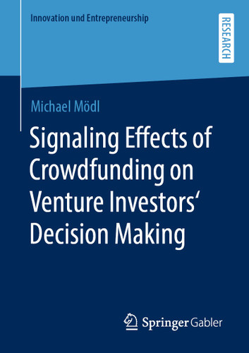 Signaling Effects of Crowdfunding on Venture Investors‘ Decision Making (Innovation und Entrepreneurship) book cover by Michael Mödl