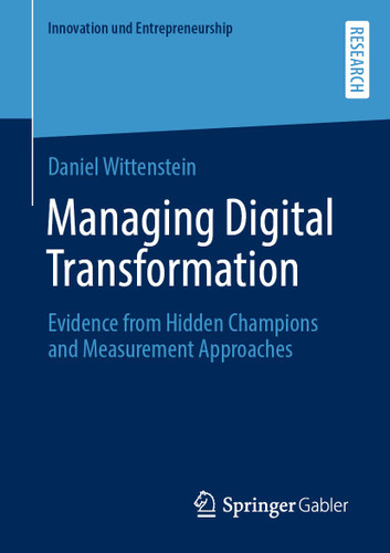 Managing Digital Transformation: Evidence from Hidden Champions and Measurement Approaches (Innovation und Entrepreneurship) book cover by Daniel Wittenstein