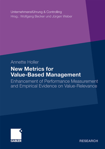 New Metrics for Value-Based Management: Enhancement of Performance Measurement and Empirical Evidence on Value-Relevance (Unternehmensführung & Controlling) book cover by Annette Holler