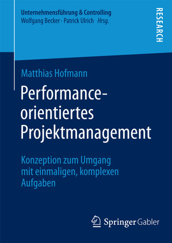 Performance-orientiertes Projektmanagement: Konzeption zum Umgang mit einmaligen, komplexen Aufgaben (Unternehmensführung & Controlling) book cover by Matthias Hofmann