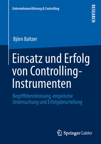 Einsatz und Erfolg von Controlling-Instrumenten: Begriffsbestimmung, empirische Untersuchung und Erfolgsbeurteilung (Unternehmensführung & Controlling) book cover by Björn Baltzer