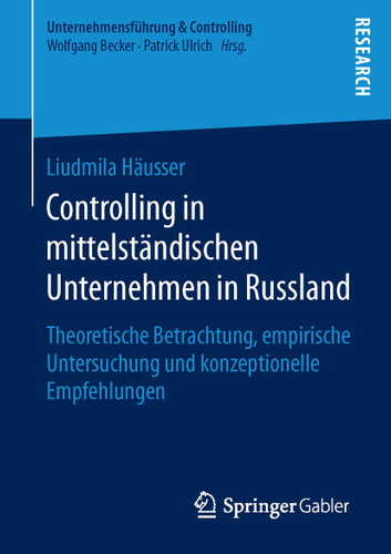 Controlling in mittelständischen Unternehmen in Russland: Theoretische Betrachtung, empirische Untersuchung und konzeptionelle Empfehlungen (Unternehmensführung & Controlling) book cover by Liudmila Häusser