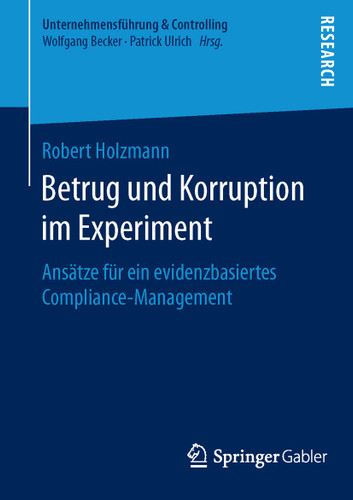 Betrug und Korruption im Experiment: Ansätze für ein evidenzbasiertes Compliance-Management (Unternehmensführung & Controlling) book cover by Robert Holzmann