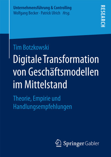 Digitale Transformation von Geschäftsmodellen im Mittelstand: Theorie, Empirie und Handlungsempfehlungen (Unternehmensführung & Controlling) book cover by Tim Botzkowski