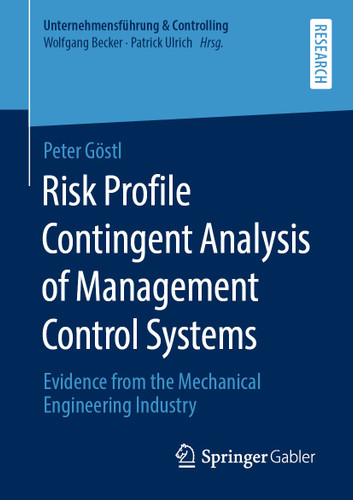 Risk Profile Contingent Analysis of Management Control Systems: Evidence from the Mechanical Engineering Industry (Unternehmensführung & Controlling) book cover by Peter Göstl