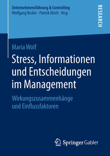 Stress, Informationen und Entscheidungen im Management: Wirkungszusammenhänge und Einflussfaktoren (Unternehmensführung & Controlling) book cover by Maria Wolf