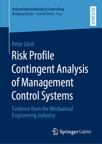 Risk Profile Contingent Analysis of Management Control Systems: Evidence from the Mechanical Engineering Industry (Unternehmensführung & Controlling) book cover by Peter Göstl