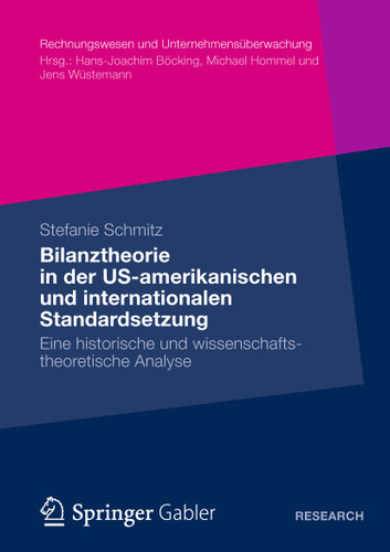 Bilanztheorie in der US-amerikanischen und internationalen Standardsetzung: Eine historische und wissenschaftstheoretische Analyse (Rechnungswesen und Unternehmensüberwachung) book cover by Stefanie Schmitz