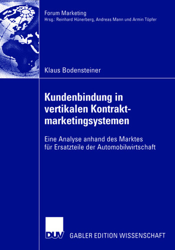 Kundenbindung in vertikalen Kontraktmarketingsystemen: Eine Analyse anhand des Marktes für Ersatzteile der Automobilwirtschaft (Forum Marketing) book cover by Klaus Bodensteiner