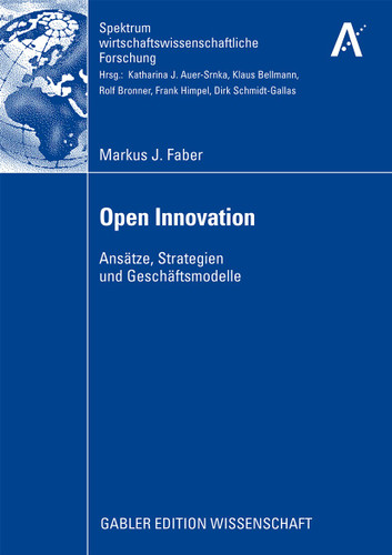 Open Innovation: Ansätze, Strategien und Geschäftsmodelle (Spektrum wirtschaftswissenschaftliche Forschung) book cover by Markus J. Faber