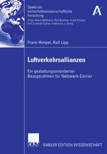Luftverkehrsallianzen: Ein gestaltungsorientierter Bezugsrahmen für Netzwerk-Carrier (Spektrum wirtschaftswissenschaftliche Forschung) book cover by Frank Himpel, Ralf Lipp