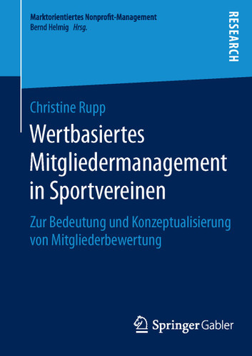 Wertbasiertes Mitgliedermanagement in Sportvereinen: Zur Bedeutung und Konzeptualisierung von Mitgliederbewertung (Marktorientiertes Nonprofit-Management) book cover by Christine Rupp