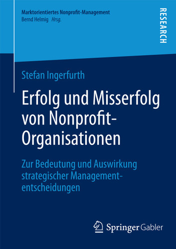 Erfolg und Misserfolg von Nonprofit-Organisationen: Zur Bedeutung und Auswirkung strategischer Managemententscheidungen (Marktorientiertes Nonprofit-Management) book cover by Stefan Ingerfurth