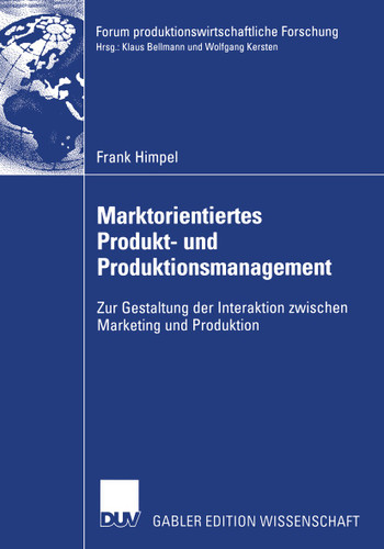 Marktorientiertes Produkt- und Produktionsmanagement: Zur Gestaltung der Interaktion zwischen Marketing und Produktion (Forum produktionswirtschaftliche Forschung) book cover by Frank Himpel