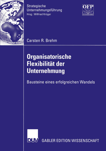 Organisatorische Flexibilität der Unternehmung: Bausteine eines erfolgreichen Wandels (Strategische Unternehmungsführung) book cover by Carsten Brehm