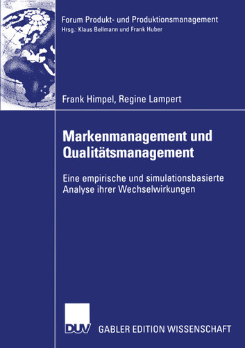 Markenmanagement und Qualitätsmanagement: Eine empirische und simulationsbasierte Analyse ihrer Wechselwirkungen (Forum Produkt- und Produktionsmanagement) book cover by Frank Himpel, Regine Lampert