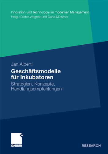 Geschäftsmodelle für Inkubatoren: Strategien, Konzepte, Handlungsempfehlungen (Innovation und Technologie im modernen Management) book cover by Jan Alberti