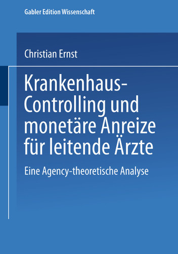 Krankenhaus-Controlling und monetäre Anreize für leitende Ärzte: Eine Agency-theoretische Analyse (Schriften zur quantitativen Betriebswirtschaftslehre) book cover by Christian Ernst