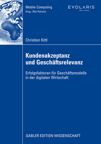 Kundenakzeptanz und Geschäftsrelevanz: Erfolgsfaktoren für Geschäftsmodelle in der digitalen Wirtschaft (Mobile Computing) book cover by Christian Kittl