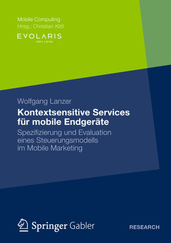 Kontextsensitive Services für mobile Endgeräte: Spezifizierung und Evaluation eines Steuerungsmodells im Mobile Marketing (Mobile Computing) book cover by Wolfgang Lanzer