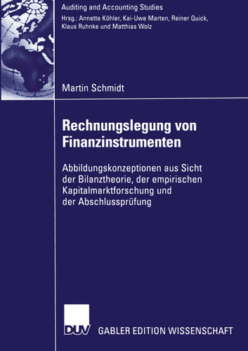 Rechnungslegung von Finanzinstrumenten: Abbildungskonzeptionen aus Sicht der Bilanztheorie, der empirischen Kapitalmarktforschung und der Abschlussprüfung (Auditing and Accounting Studies) book cover by Martin Schmidt