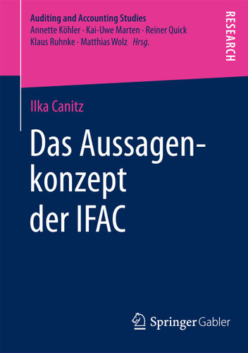 Das Aussagenkonzept der IFAC: Eine theoretische und empirische Analyse der Eignung des Aussagenkonzepts für die Prüfung der Schuldenkonsolidierung und der Zwischenergebniseliminierung (Auditing and Accounting Studies) book cover by Ilka Canitz