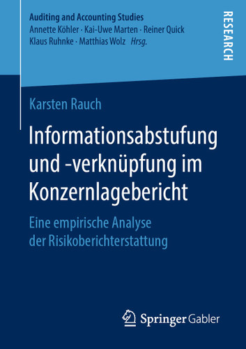 Informationsabstufung und -verknüpfung im Konzernlagebericht: Eine empirische Analyse der Risikoberichterstattung (Auditing and Accounting Studies) book cover by Karsten Rauch