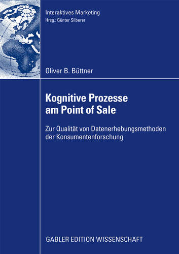 Kognitive Prozesse am Point of Sale: Zur Qualität von Datenerhebungsmethoden der Konsumentenforschung (Interaktives Marketing) book cover by Oliver Büttner