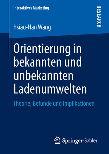 Orientierung in bekannten und unbekannten Ladenumwelten: Theorie, Befunde und Implikationen (Interaktives Marketing) book cover by Hsiau-Han Wang