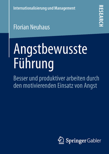 Angstbewusste Führung: Besser und produktiver arbeiten durch den motivierenden Einsatz von Angst (Internationalisierung und Management) book cover by Florian Neuhaus