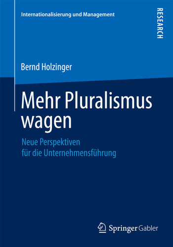 Mehr Pluralismus wagen: Neue Perspektiven für die Unternehmensführung (Internationalisierung und Management) book cover by Bernd Holzinger
