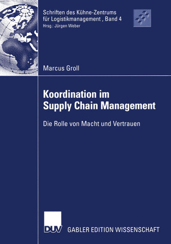 Koordination im Supply Chain Management: Die Rolle von Macht und Vertrauen (Schriften des Kühne-Zentrums für Logistikmanagement #4) book cover by Marcus Groll