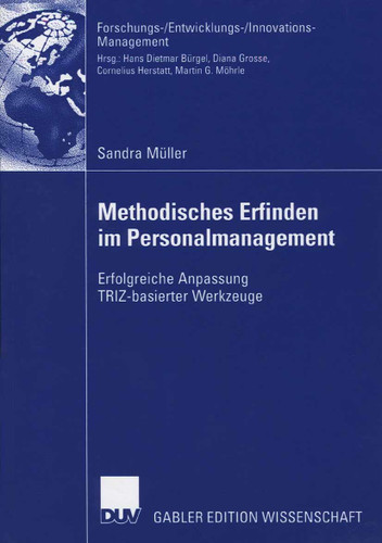 Methodisches Erfinden im Personalmanagement: Erfolgreiche Anpassung TRIZ-basierter Werkzeuge (Forschungs-/Entwicklungs-/Innovations-Management) book cover by Sandra Müller
