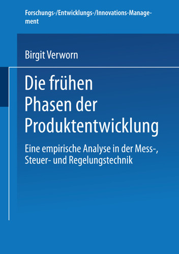 Die frühen Phasen der Produktentwicklung: Eine empirische Analyse in der Mess-, Steuer- und Regelungstechnik (Forschungs-/Entwicklungs-/Innovations-Management) book cover by Birgit Verworn