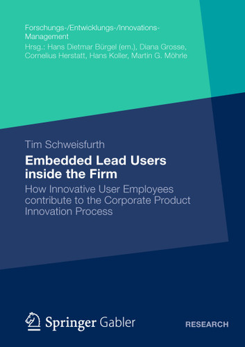 Embedded Lead Users inside the Firm: How Innovative User Employees contribute to the Corporate Product Innovation Process (Forschungs-/Entwicklungs-/Innovations-Management) book cover by Tim Schweisfurth