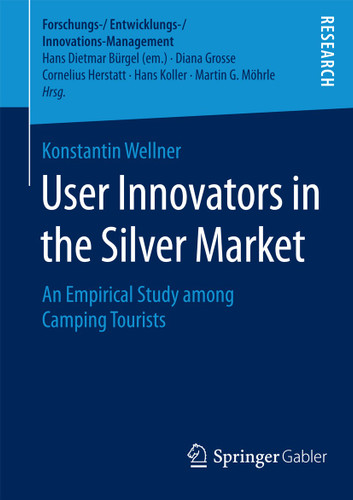 User Innovators in the Silver Market: An Empirical Study among Camping Tourists (Forschungs-/Entwicklungs-/Innovations-Management) book cover by Konstantin Wellner