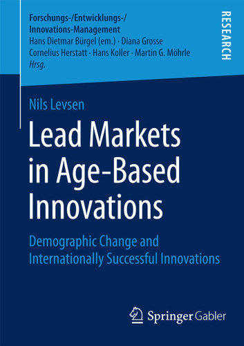 Lead Markets in Age-Based Innovations: Demographic Change and Internationally Successful Innovations (Forschungs-/Entwicklungs-/Innovations-Management) book cover by Nils Levsen