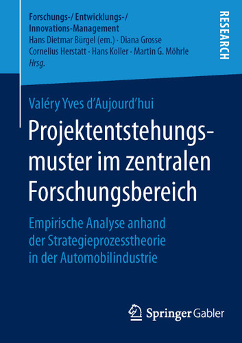 Projektentstehungsmuster im zentralen Forschungsbereich: Empirische Analyse anhand der Strategieprozesstheorie in der Automobilindustrie (Forschungs-/Entwicklungs-/Innovations-Management) book cover by Valéry Yves d’Aujourd’hui