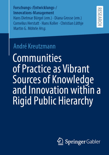 Communities of Practice as Vibrant Sources of Knowledge and Innovation within a Rigid Public Hierarchy (Forschungs-/Entwicklungs-/Innovations-Management) book cover by André Kreutzmann