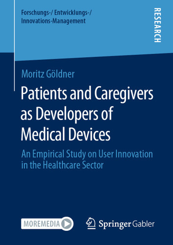 Patients and Caregivers as Developers of Medical Devices: An Empirical Study on User Innovation in the Healthcare Sector (Forschungs-/Entwicklungs-/Innovations-Management) book cover by Moritz Göldner