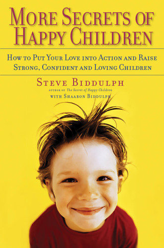 More Secrets of Happy Children: How to Put Your Love into Action and Raise Strong, Confident and Loving Children book cover by Steve Biddulph