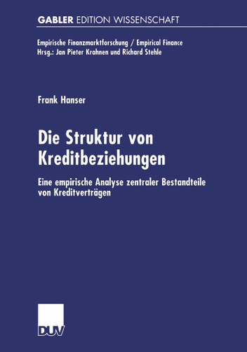 Die Struktur von Kreditbeziehungen: Eine empirische Analyse zentraler Bestandteile von Kreditverträgen (Empirische Finanzmarktforschung/Empirical Finance) book cover by Frank Hanser