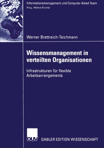 Wissensmanagement in verteilten Organisationen: Infrastrukturen für flexible Arbeitsarrangements (Informationsmanagement und Computer Aided Team) book cover by Werner Brettreich-Teichmann